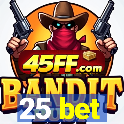 25 bet